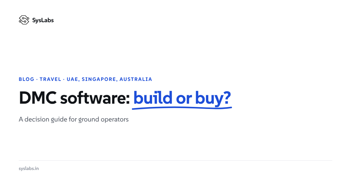 DMC and Ground Operator Software: Build vs Buy for Operators in the UAE, Singapore and Australia
