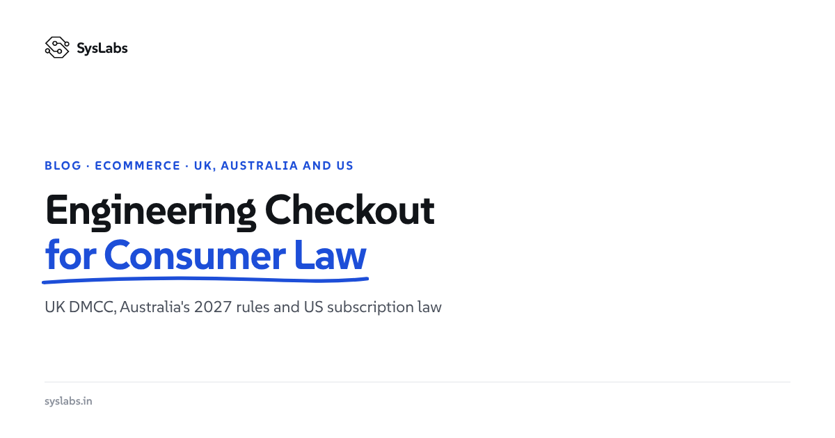 Engineering Checkout for Consumer Law: UK DMCC, Australian Unfair Trading Practices and US Subscription Rules