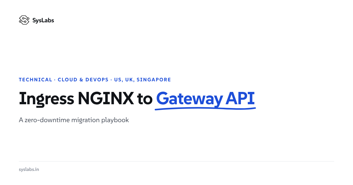 Migrating from Ingress NGINX to Gateway API: A Zero-Downtime Playbook for Platform Teams